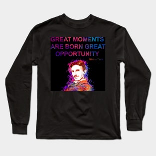 Great Moments are Born Great opportunities Long Sleeve T-Shirt